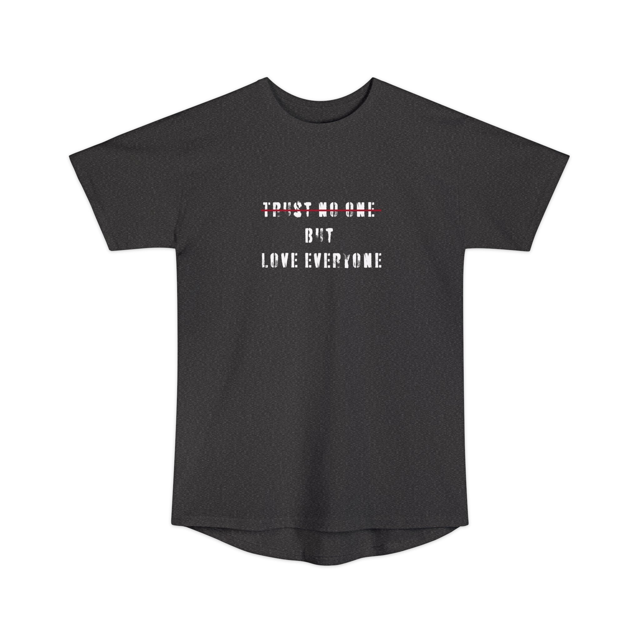 Trust no one but love everyone Long Body Urban Tee