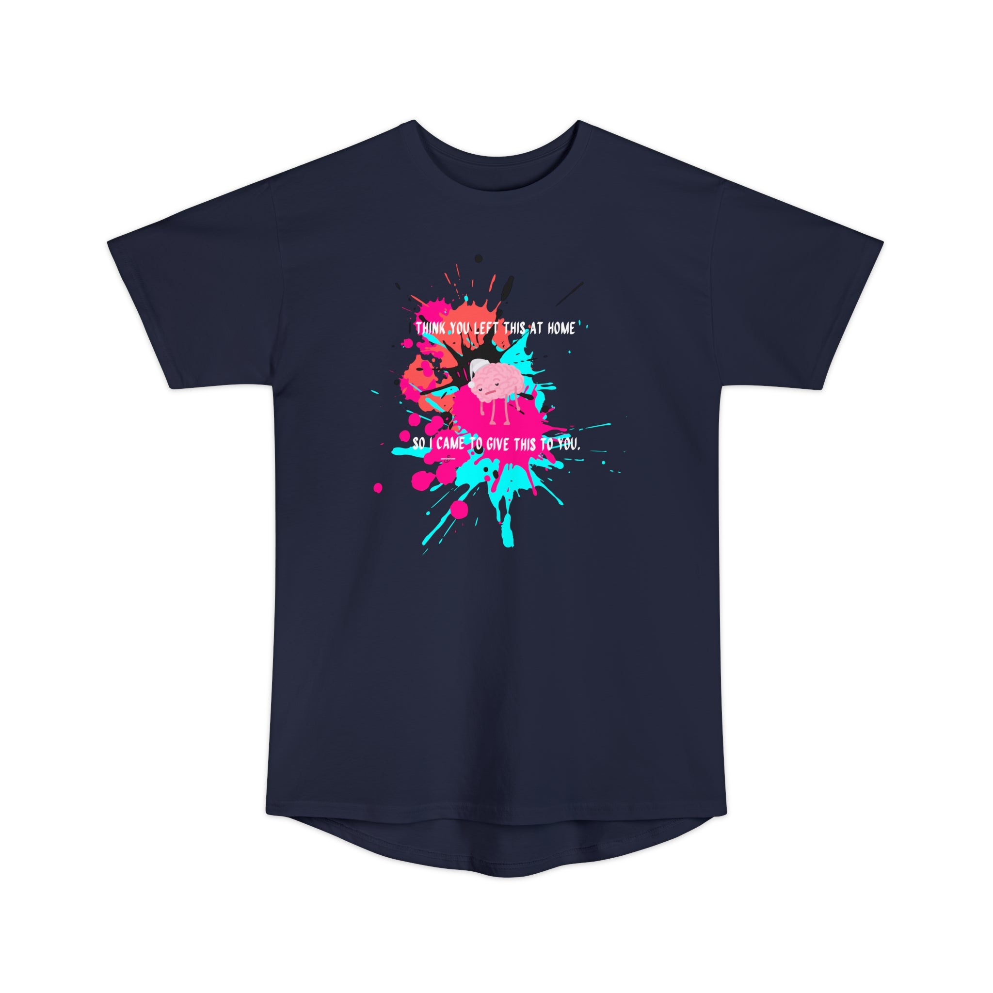 I think you left this at home Long Body Urban Tee