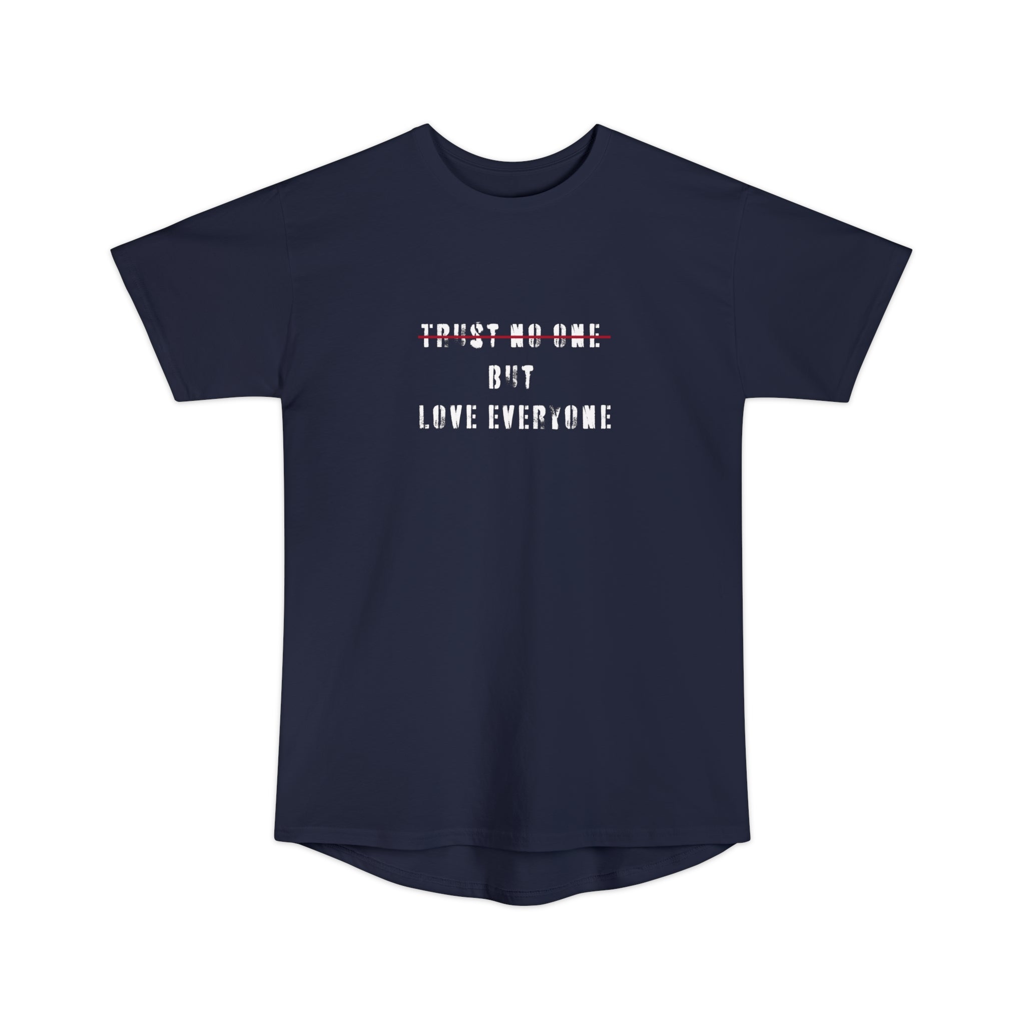 Trust no one but love everyone Long Body Urban Tee